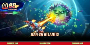 Bắn Cá Atlantis - Thủy Quái 5 Cấp - Jackpot X500 Tại QH88