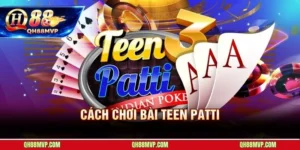Cách Chơi Bài Teen Patti | Luật 3 Lá Ấn Độ Tại QH88