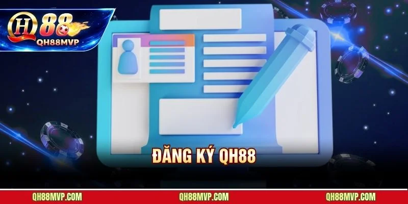 Đăng Ký QH88 - Hướng Dẫn Tạo Tài Khoản Miễn Phí Dưới 5 Phút