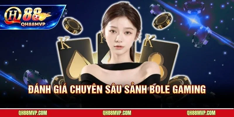 Chất lượng đồ họa và trải nghiệm thực tế tại sảnh BOLE Gaming QH88
