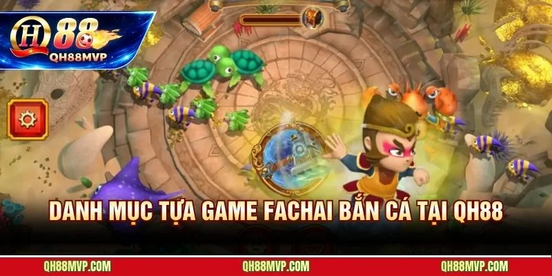 Toàn bộ danh mục FACHAI bắn cá trải dài từ Tam Quốc đến đại dương huyền bí