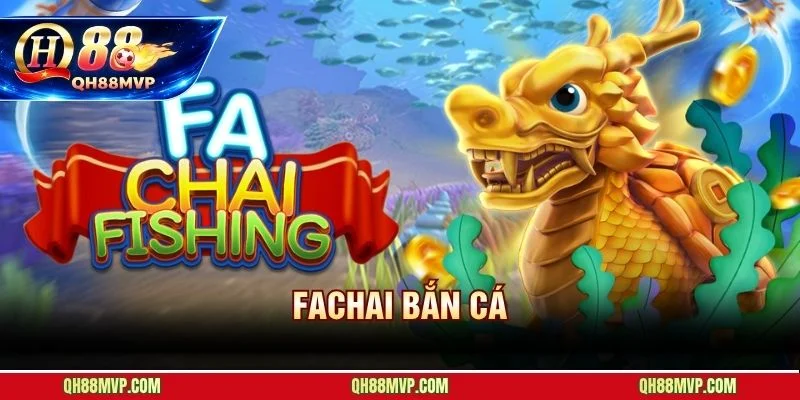 Bắn Cá Fachai Tại Qh88 - Chinh Phục Đại Dương Săn Thưởng Lớn