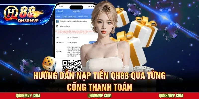 Hướng dẫn từng bước nạp tiền QH88 cho mọi phương thức giao dịch