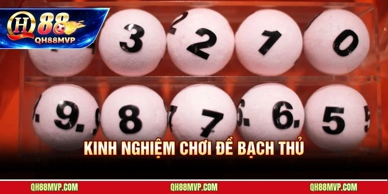 Kinh Nghiệm Chơi Đề Bạch Thủ - Cầu Kẹp Và Giải 7 Tại QH88