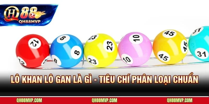 Lô khan và lô gan phân biệt nhau qua ngưỡng vượt chu kỳ trung bình lịch sử