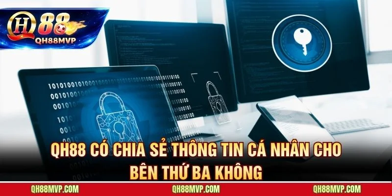 QH88 Có Chia Sẻ Thông Tin Cá Nhân Cho Bên Thứ Ba Không