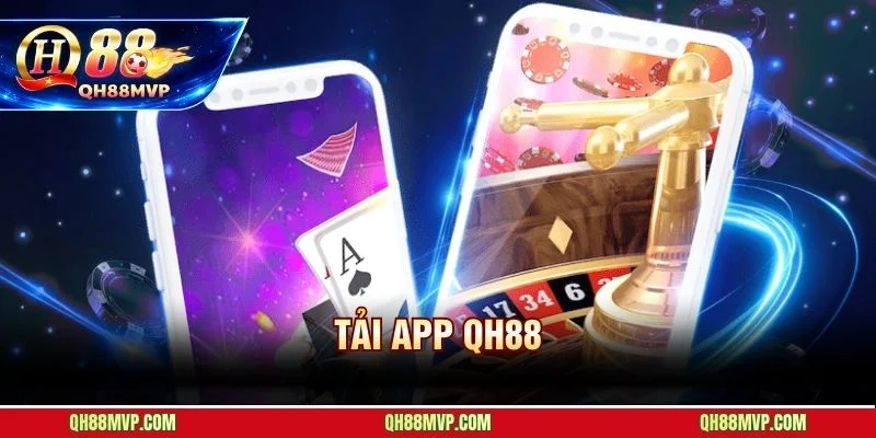 Tải App QH88 Chính Thức - Bảo Mật 3 Lớp SSL Không Bị Chặn