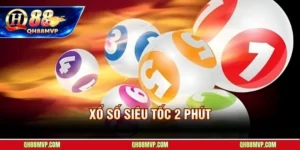 Xổ Số Siêu Tốc 2 Phút QH88 - Hướng Dẫn Chơi Từ A Đến Z