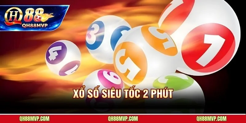 Xổ Số Siêu Tốc 2 Phút QH88 - Hướng Dẫn Chơi Từ A Đến Z