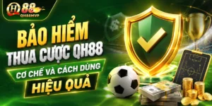 Bảo Hiểm Thua Cược QH88 – Cơ Chế Và Cách Dùng Hiệu Quả