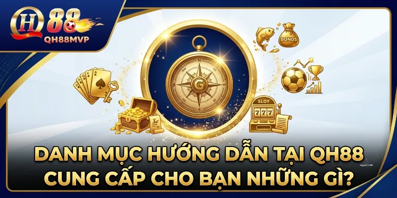 Danh mục Hướng Dẫn tại QH88 cung cấp cho bạn những gì?
