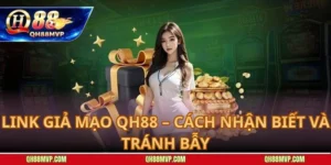 Link Giả Mạo QH88 – Cách Nhận Biết Và Tránh Bẫy