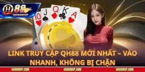Link Truy Cập QH88 Mới Nhất – Vào Nhanh, Không Bị Chặn
