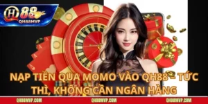 Nạp Tiền Qua Momo vào QH88 – Tức Thì, Không Cần Ngân Hàng