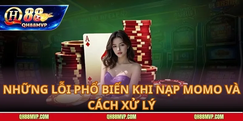 Những Lỗi Phổ Biến Khi Nạp Momo và Cách Xử Lý
