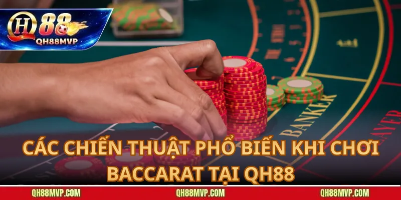 Các Chiến Thuật Phổ Biến Khi Chơi Baccarat Tại QH88