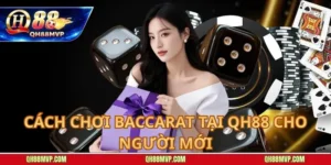 Cách Chơi Baccarat Tại QH88 Cho Người Mới