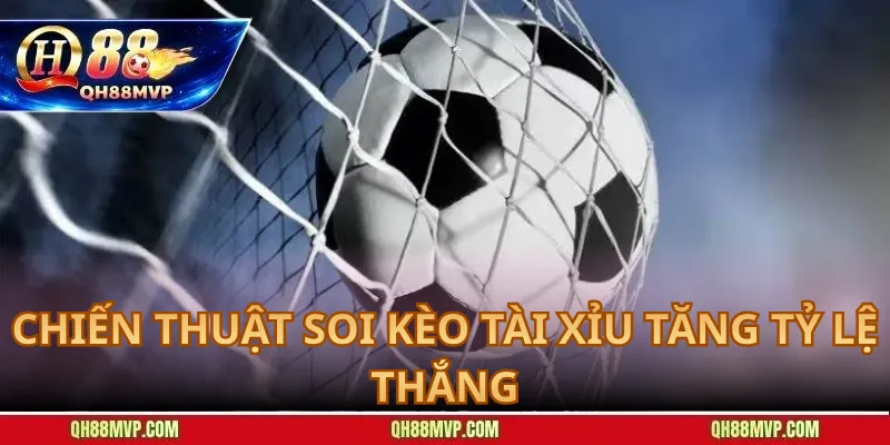Chiến Thuật Soi Kèo Tài Xỉu Tăng Tỷ Lệ Thắng