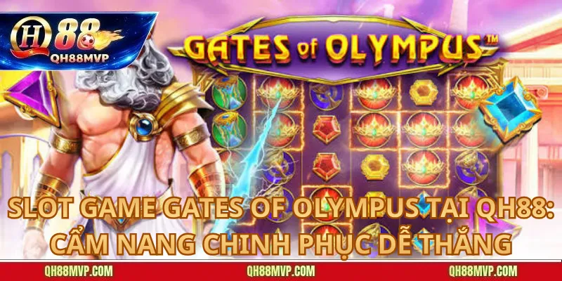Slot game Gates of Olympus tại QH88: Cẩm nang chinh phục dễ thắng